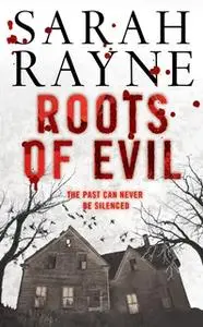 «Roots of Evil: Past crimes lead to new murder in this compelling novel of psychological suspense» by Sarah Rayne