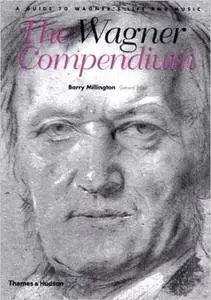 The Wagner Compendium: A Guide to Wagner's Life and Music
