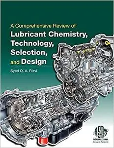 A Comprehensive Review of Lubricant Chemistry, Technology, Selection, and Design