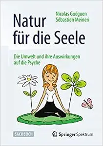 Natur für die Seele: Die Umwelt und ihre Auswirkungen auf die Psyche