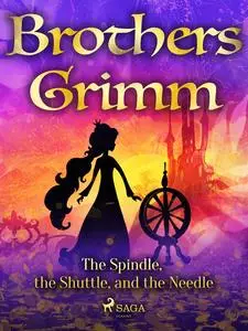 «The Spindle, the Shuttle, and the Needle» by Brothers Grimm