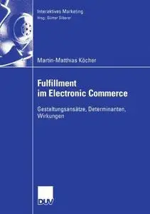 Fulfillment im Electronic Commerce: Gestaltungsansätze, Determinanten, Wirkungen