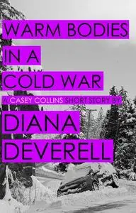 «Warm Bodies in a Cold War» by Diana Deverell