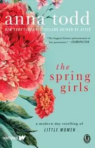 «The Spring Girls: A Modern-Day Retelling of Little Women» by Anna Todd