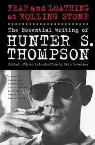 «Fear and Loathing at Rolling Stone: The Essential Writing of Hunter S. Thompson» by Hunter S. Thompson