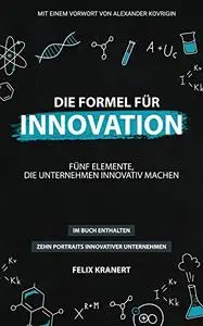 Die Formel für Innovation: Fünf Elemente, die Unternehmen innovativ machen