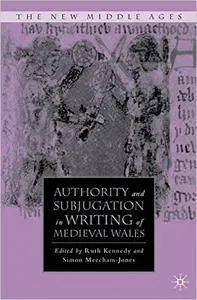 R. Kennedy - Authority and Subjugation in Writing of Medieval Wales (The New Middle Ages)