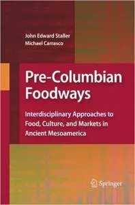 Pre-Columbian Foodways: Interdisciplinary Approaches to Food, Culture, and Markets in Ancient Mesoamerica