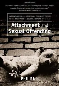 Attachment and Sexual Offending: Understanding and Applying Attachment Theory to the Treatment of Juvenile Sexual Offenders