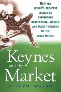 Keynes and the Market: How the Worlds Greatest Economist Overturned Conventional Wisdom and Made a Fortune on the Stock Market