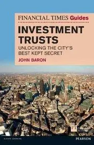 Financial Times Guide to Investment Trusts: Unlocking the City's Best Kept Secret