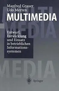 Multimedia: Entwurf, Entwicklung und Einsatz in betrieblichen Informationssystemen