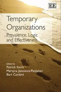 Temporary Organizations: Prevalence, Logic and Effectiveness