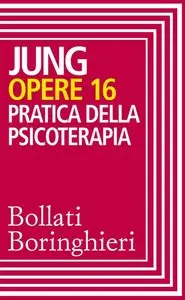 Carl Gustav Jung - Opere 16. Pratica della psicoterapia