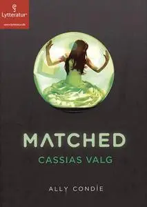 «Matched - Cassias valg» by Ally Condie