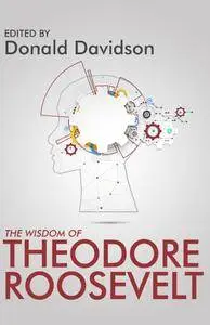 The Wisdom of Theodore Roosevelt