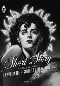 A Short Story - La Véritable Histoire Du Dahlia Noir (Noir & Blanc)