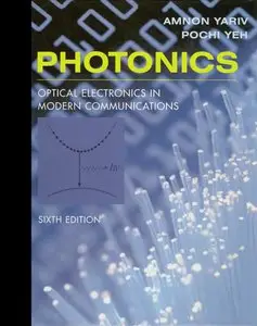 Photonics: Optical Electronics in Modern Communications, 6 Edition (repost)