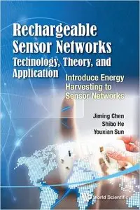 Rechargeable Sensor Networks: Technology, Theory, And Application - Introducing Energy Harvesting To Sensor Networks