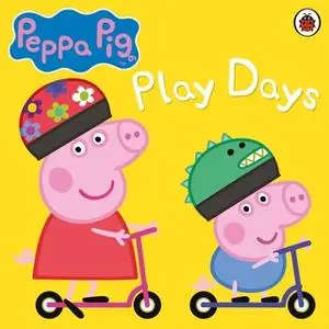 «Peppa Pig: Play Days» by Peppa Pig