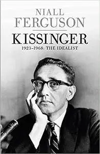 Kissinger: 1923-1968: The Idealist