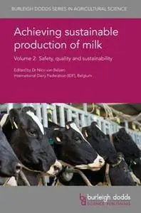 Achieving Sustainable Production of Milk Volume 2 : Safety, Quality and Sustainability