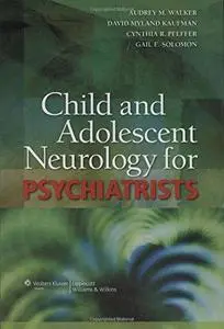 Child and Adolescent Neurology for Psychiatrists (Repost)