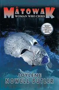 «Mâtowak: Woman Who Cries» by Joylene Nowell Butler