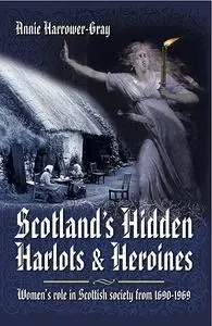 «Scotland's Hidden Harlots and Heroines» by Annie Harrower-Gray