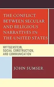 The Conflict Between Secular and Religious Narratives in the United States: Wittgenstein, Social Construction, and Commu