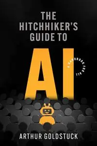 The Hitchhiker's Guide to AI: A Handbook for All