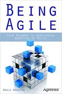 Being Agile: Your Roadmap to Successful Adoption of Agile (Repost)