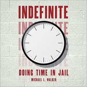 Indefinite: Doing Time in Jail [Audiobook]
