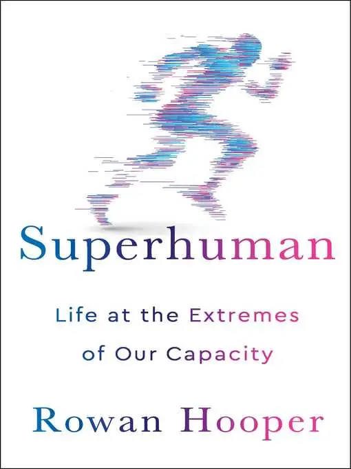 Superhuman: Life at the Extremes of Our Capacity