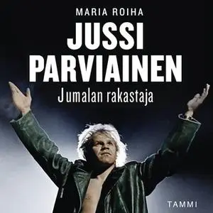 «Jussi Parviainen - Jumalan rakastaja» by Maria Roiha