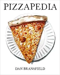 Pizzapedia: An Illustrated Guide to Everyone's Favorite Food