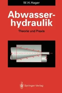 Abwasserhydraulik: Theorie und Praxis by W. H. Hager
