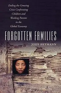 Forgotten Families: Ending the Growing Crisis Confronting Children and Working Parents in the Global Economy