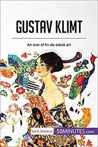 Gustav Klimt: An icon of fin-de-siècle art (Art & Literature)