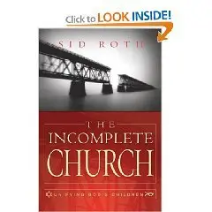 The Incomplete Church: Unifying God's Children 