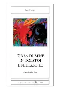 Lev Sestov - L'idea di bene in Tolstoj e Nietzsche