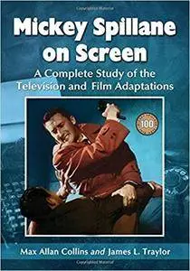 Mickey Spillane on Screen: A Complete Study of the Television and Film Adaptations