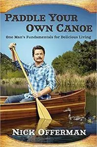 Paddle Your Own Canoe: One Man's Fundamentals for Delicious Living [Repost]