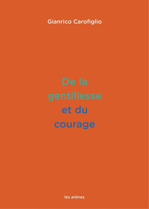 De la gentillesse et du courage - Gianrico Carofiglio