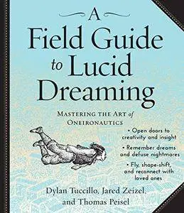 A Field Guide to Lucid Dreaming: Mastering the Art of Oneironautics [Audiobook]