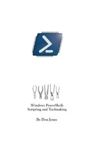 "Windows PowerShell Scripting and Toolmaking" by Don Jones