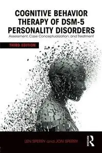 Cognitive Behavior Therapy of DSM-5 Personality Disorders: Assessment, Case Conceptualization, and Treatment (repost)