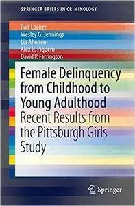 Female Delinquency From Childhood To Young Adulthood: Recent Results from the Pittsburgh Girls Study