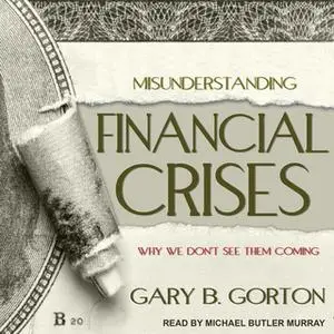 «Misunderstanding Financial Crises» by Gary B. Gorton