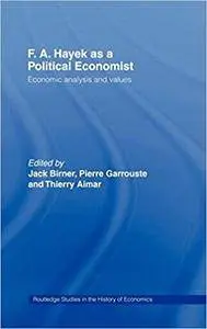 F.A. Hayek as a Political Economist: Economic Analysis and Values